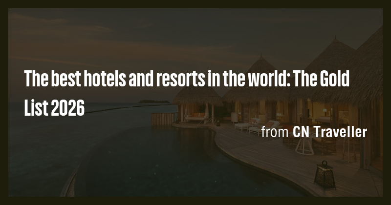 The best hotels and resorts in the world: The Gold List 2026 - Briefly