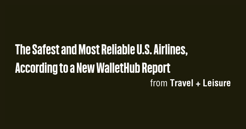 The Safest and Most Reliable U.S. Airlines, According to a New ...