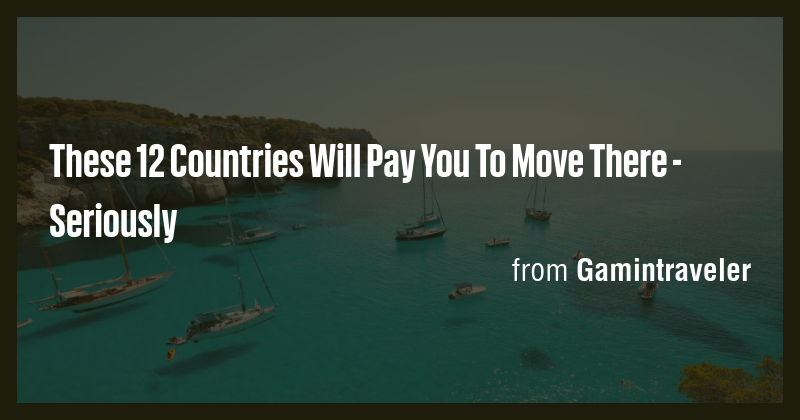 These 12 Countries Will Pay You To Move There - Seriously - Briefly