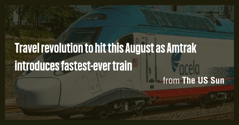 Travel revolution to hit this August as Amtrak introduces fastest-ever ...