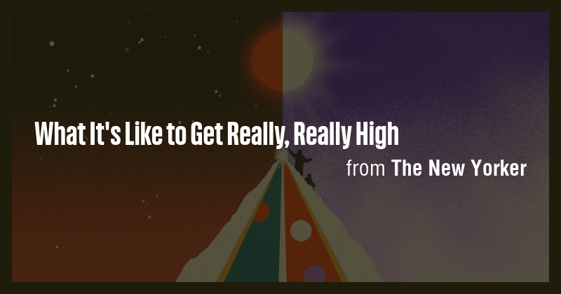 What It's Like to Get Really, Really High - Briefly