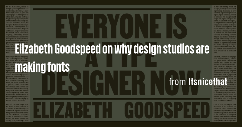 Elizabeth Goodspeed on why design studios are making fonts - Briefly