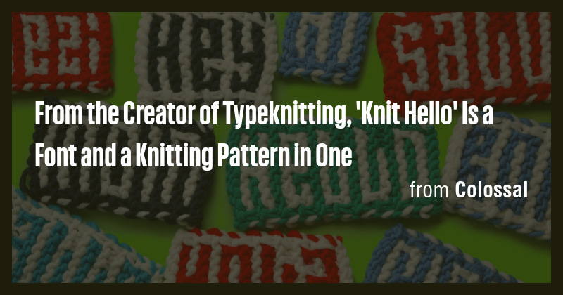 From the Creator of Typeknitting, 'Knit Hello' Is a Font and a Knitting ...