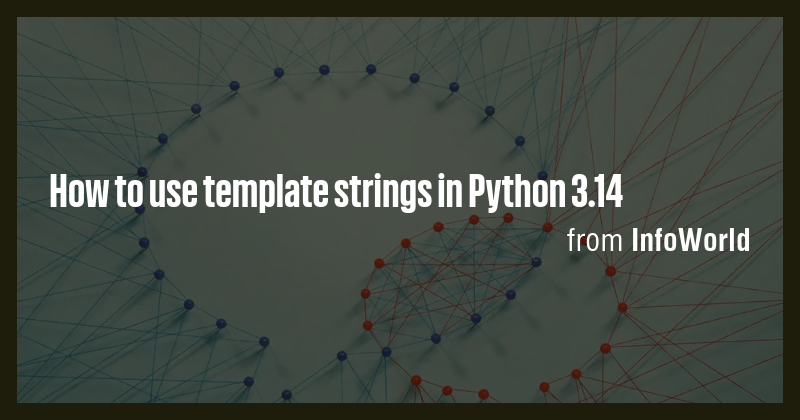 How to use template strings in Python 3.14 - Briefly
