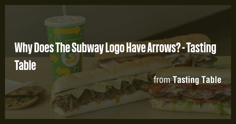 Why Does The Subway Logo Have Arrows? - Tasting Table - Briefly