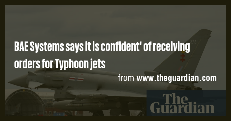 BAE Systems says it is confident' of receiving orders for Typhoon jets ...