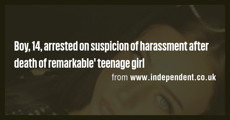 Boy, 14, arrested on suspicion of harassment after death of remarkable ...