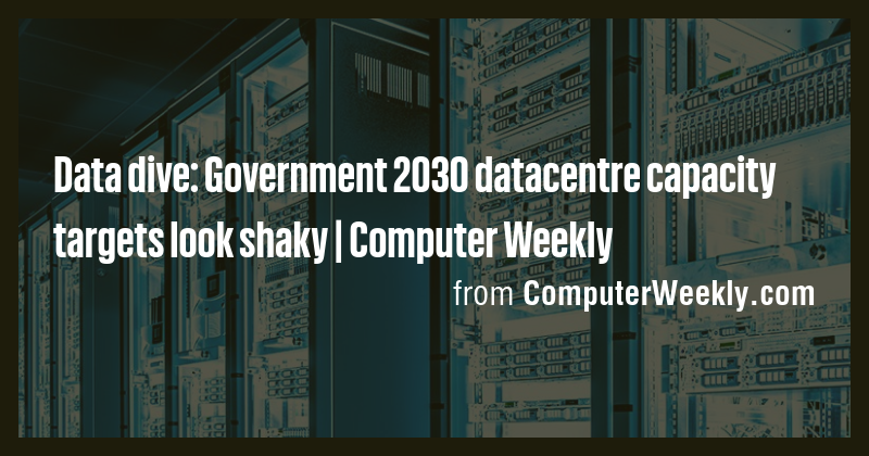 Data dive: Government 2030 datacentre capacity targets look shaky ...