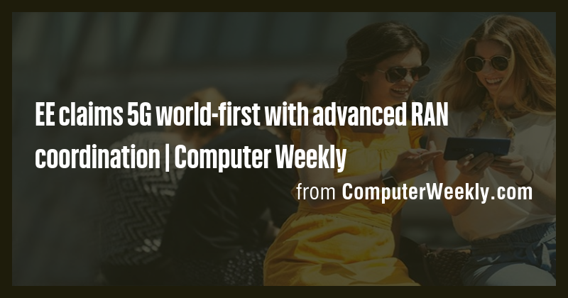 EE claims 5G world-first with advanced RAN coordination | Computer ...