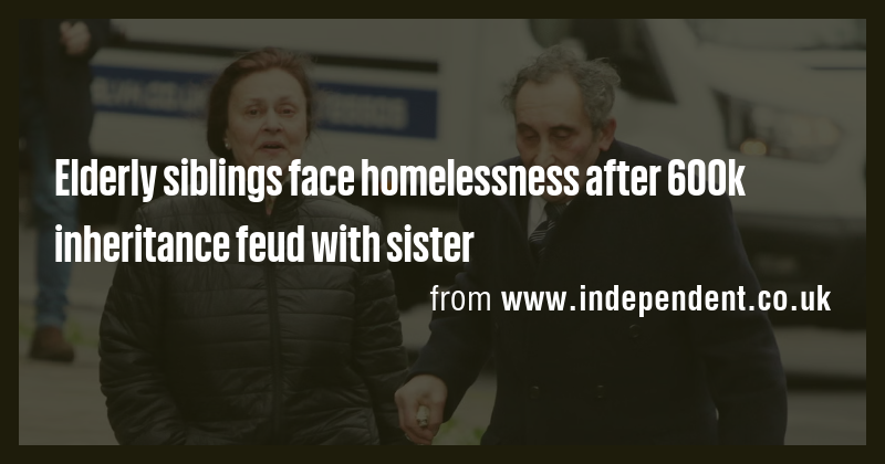 Elderly siblings face homelessness after 600k inheritance feud with ...