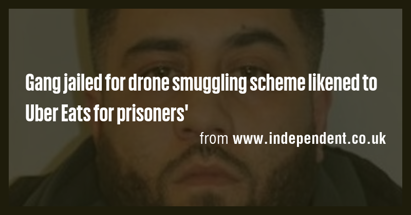 Gang jailed for drone smuggling scheme likened to Uber Eats for ...