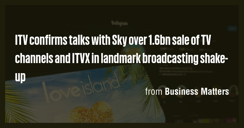 ITV confirms talks with Sky over 1.6bn sale of TV channels and ITVX in ...