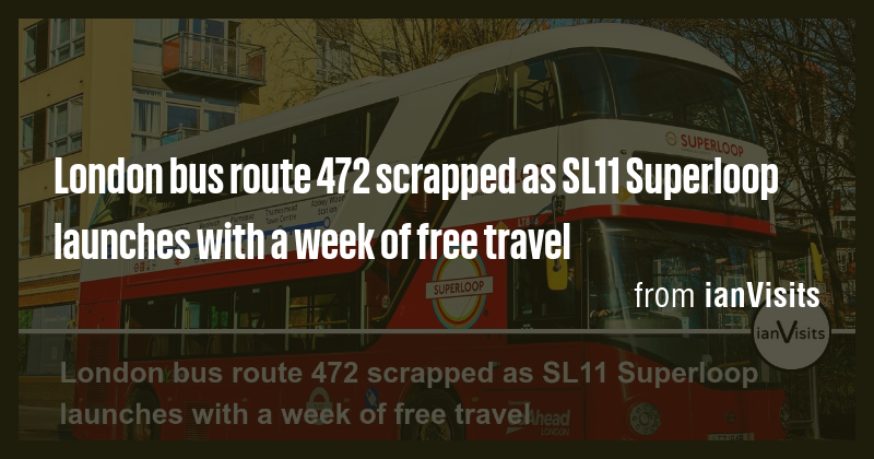 London bus route 472 scrapped as SL11 Superloop launches with a week of ...