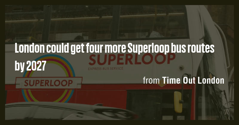 London could get four more Superloop bus routes by 2027 - Briefly