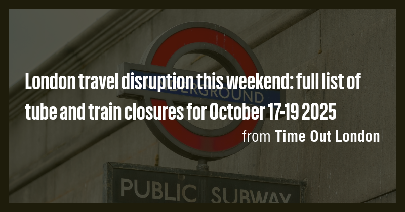 London travel disruption this weekend: full list of tube and train ...