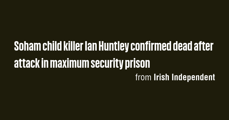 Soham child killer Ian Huntley confirmed dead after attack in maximum ...