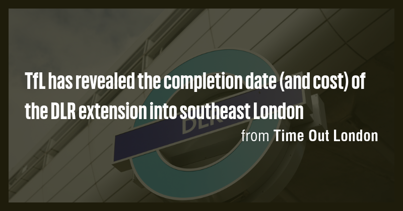TfL has revealed the completion date (and cost) of the DLR extension ...
