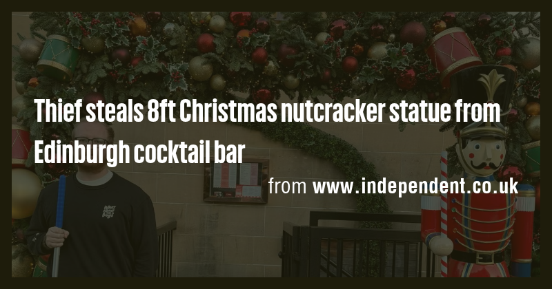 Thief steals 8ft Christmas nutcracker statue from Edinburgh cocktail ...