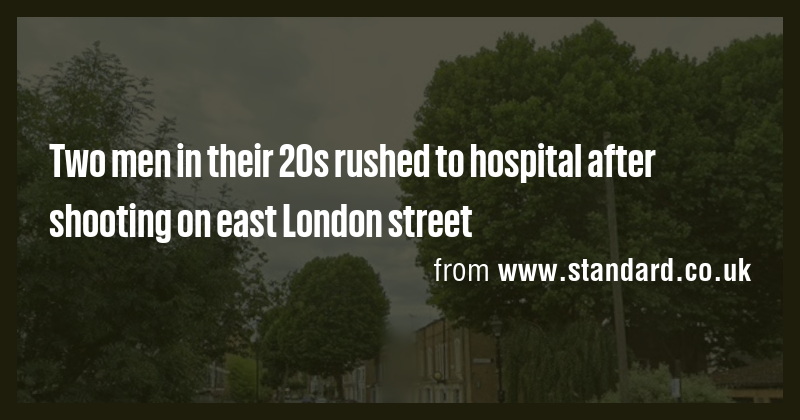 Two men in their 20s rushed to hospital after shooting on east London ...