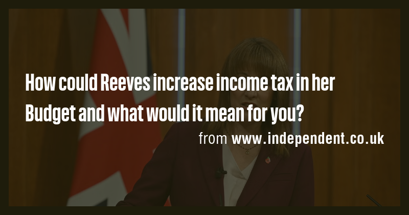 How could Reeves increase income tax in her Budget and what would it ...