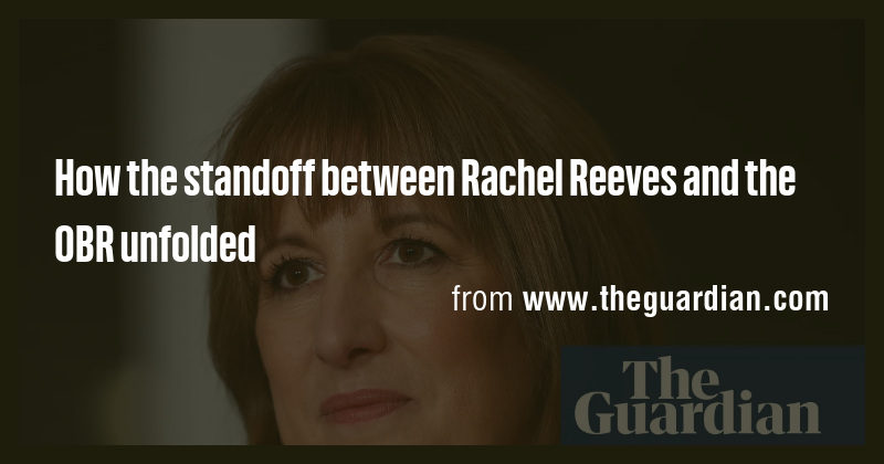 How the standoff between Rachel Reeves and the OBR unfolded - Briefly