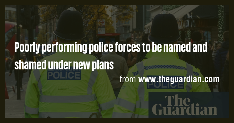 Poorly performing police forces to be named and shamed under new plans ...