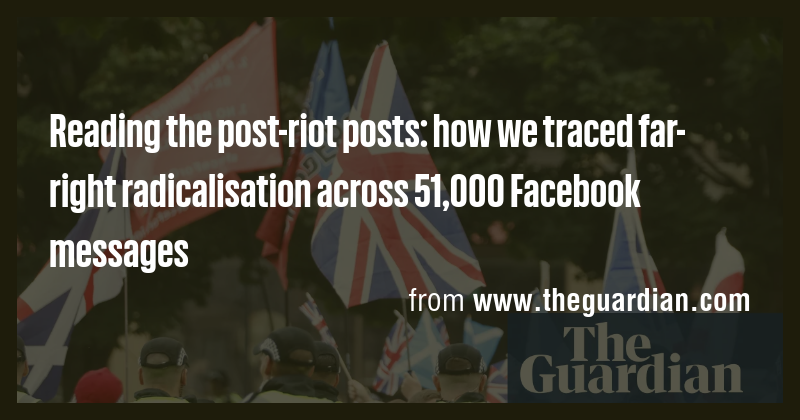 Reading the post-riot posts: how we traced far-right radicalisation ...