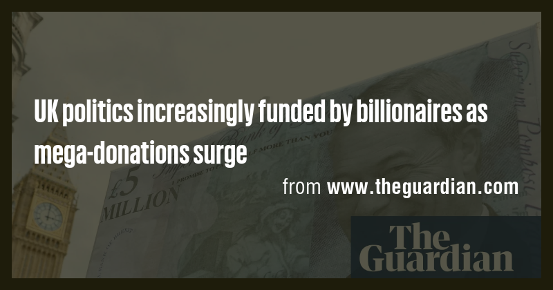 Billionaires Surge in UK Politics as Mega-Donations Reach Record Highs