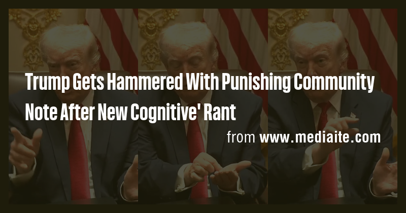 Trump Gets Hammered With Punishing Community Note After New Cognitive ...