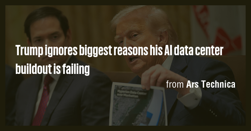 Trump ignores biggest reasons his AI data center buildout is failing ...