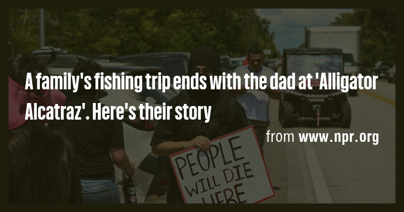 A family's fishing trip ends with the dad at 'Alligator Alcatraz'. Here ...