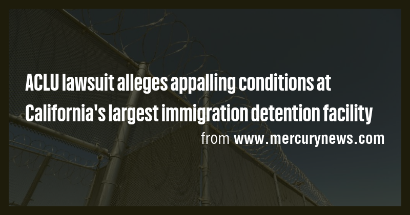 ACLU lawsuit alleges appalling conditions at California's largest ...
