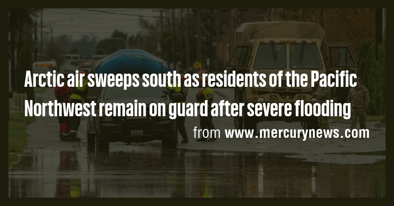 Arctic air sweeps south as residents of the Pacific Northwest remain on ...