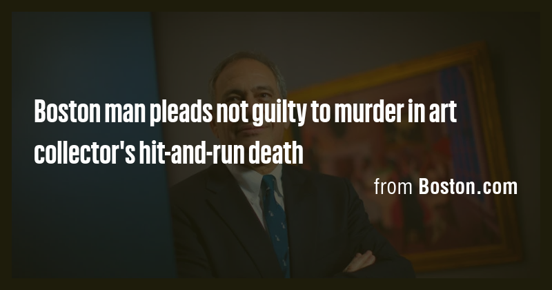 Boston man pleads not guilty to murder in art collector's hit-and-run ...