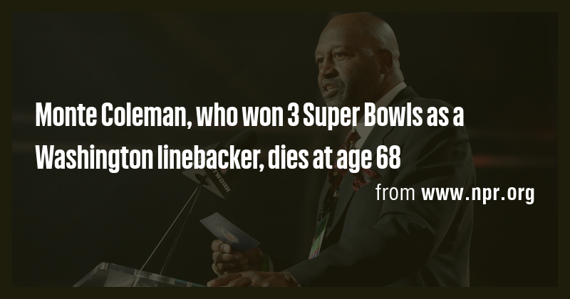 Monte Coleman, three-time Super Bowl champion, dies at 68