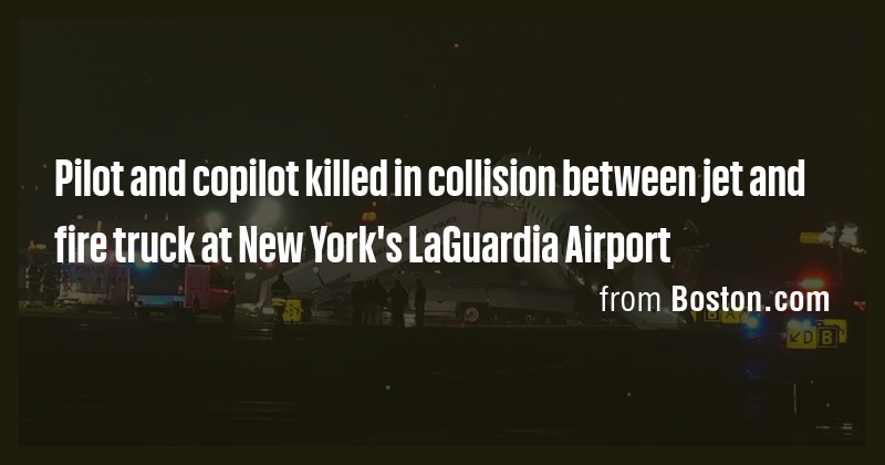 Pilot and copilot killed in collision between jet and fire truck at New ...