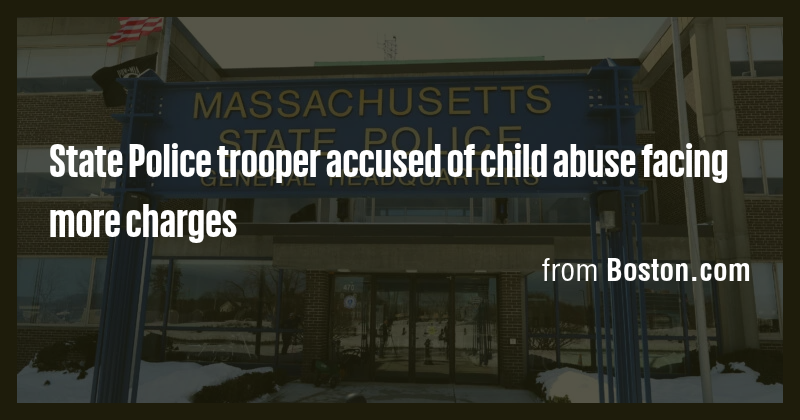 State Police trooper accused of child abuse facing more charges - Briefly