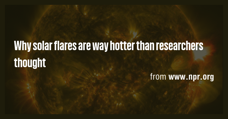 Why solar flares are way hotter than researchers thought - Briefly