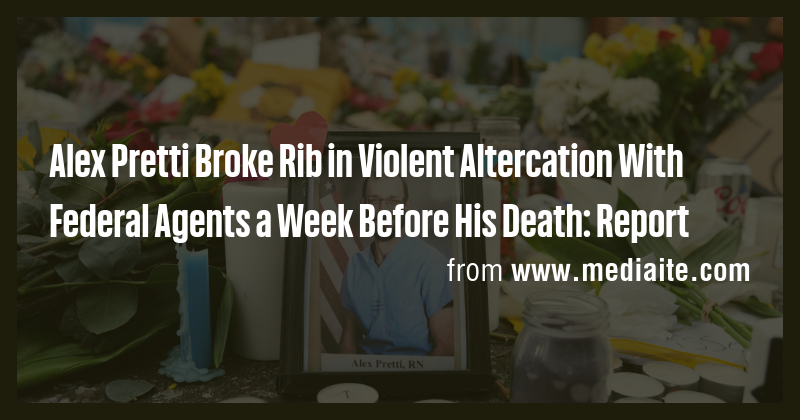 Alex Pretti Broke Rib in Violent Altercation With Federal Agents a Week ...