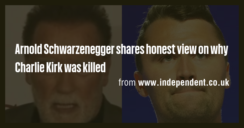 Arnold Schwarzenegger shares honest view on why Charlie Kirk was killed ...