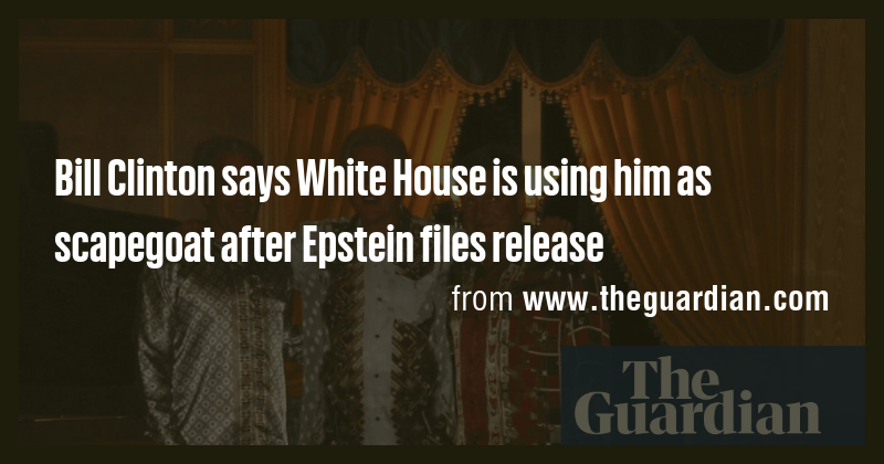 Bill Clinton says White House is using him as scapegoat after Epstein ...