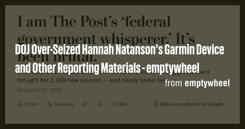 DOJ Over-Seized Hannah Natanson's Garmin Device and Other Reporting ...