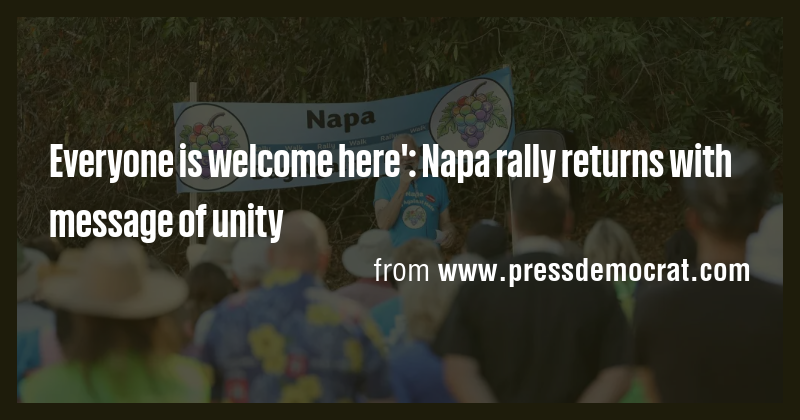 Everyone is welcome here': Napa rally returns with message of unity ...