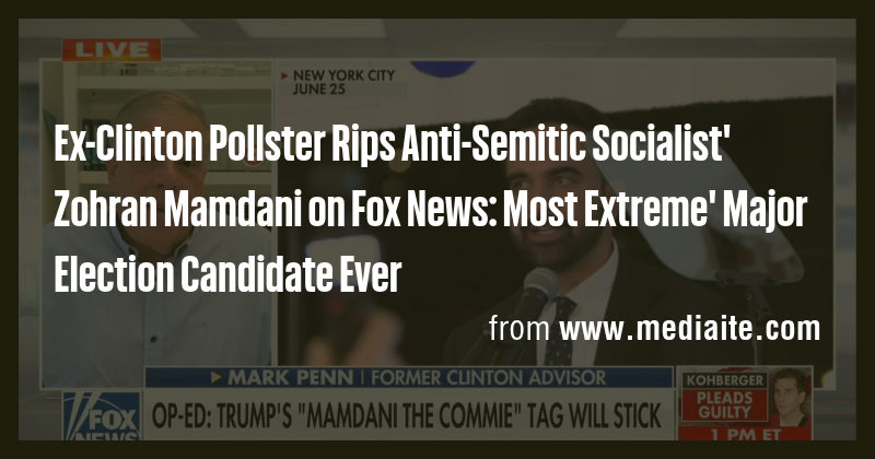 Ex-Clinton Pollster Rips Anti-Semitic Socialist' Zohran Mamdani on Fox ...