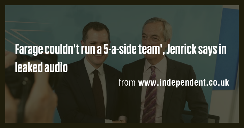 Farage couldn't run a 5-a-side team', Jenrick says in leaked audio ...
