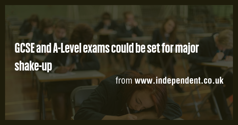 GCSE and A-Level exams could be set for major shake-up - Briefly