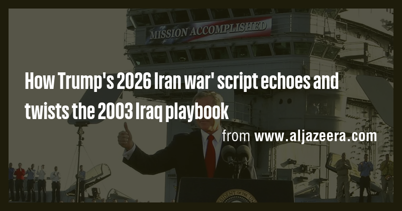 How Trump's 2026 Iran war' script echoes and twists the 2003 Iraq ...