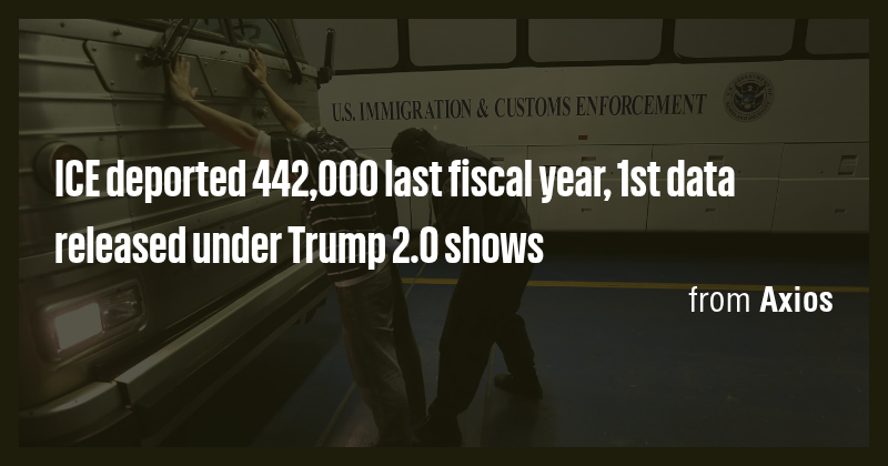 ICE deported 442,000 last fiscal year, 1st data released under Trump 2. ...