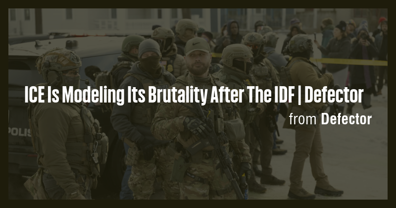ICE Is Modeling Its Brutality After The IDF | Defector - Briefly
