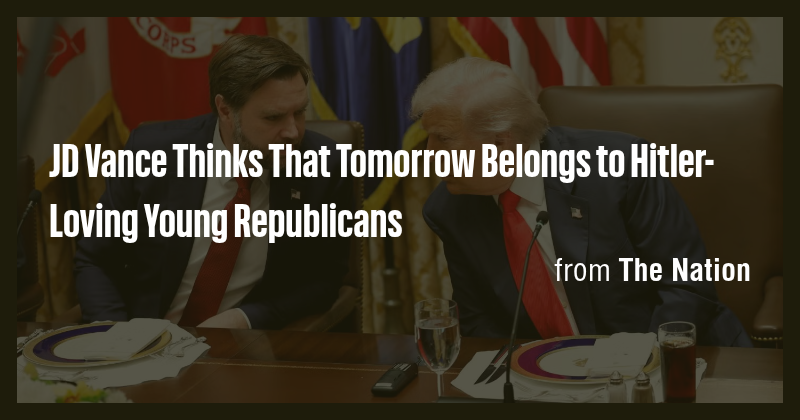 JD Vance Thinks That Tomorrow Belongs to Hitler-Loving Young ...